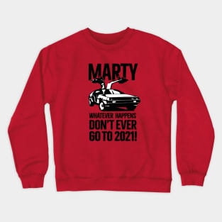 Marty Whatever happens don't ever go to 2021 meme Crewneck Sweatshirt